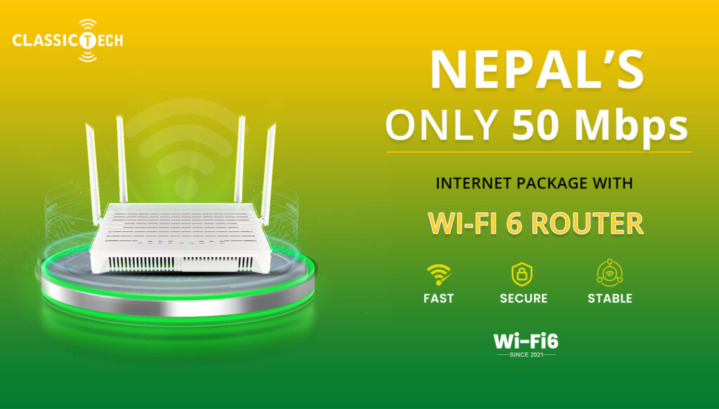 Nepal’s Only 50 Mbps Internet Package with a Wi-Fi 6 Router With ClassicTech
